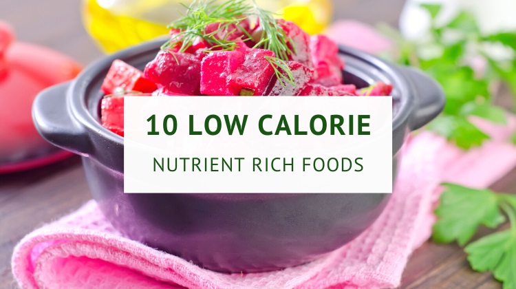 10 Low-calorie nutrient rich foods