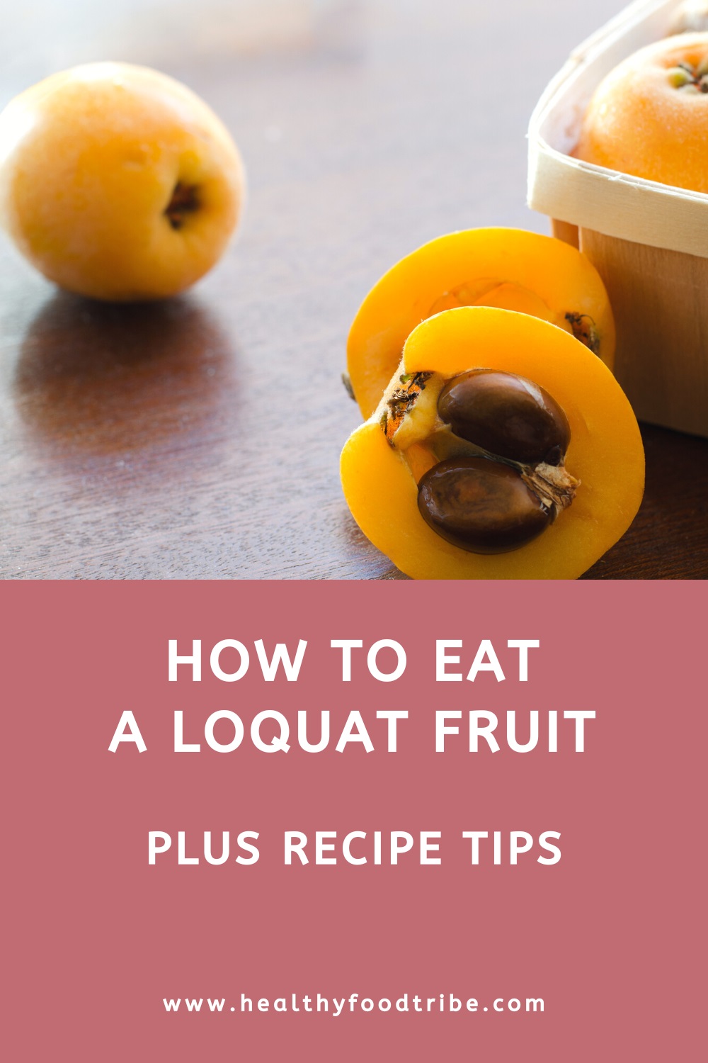 How to eat a loquat fruit (plus recipe tips)