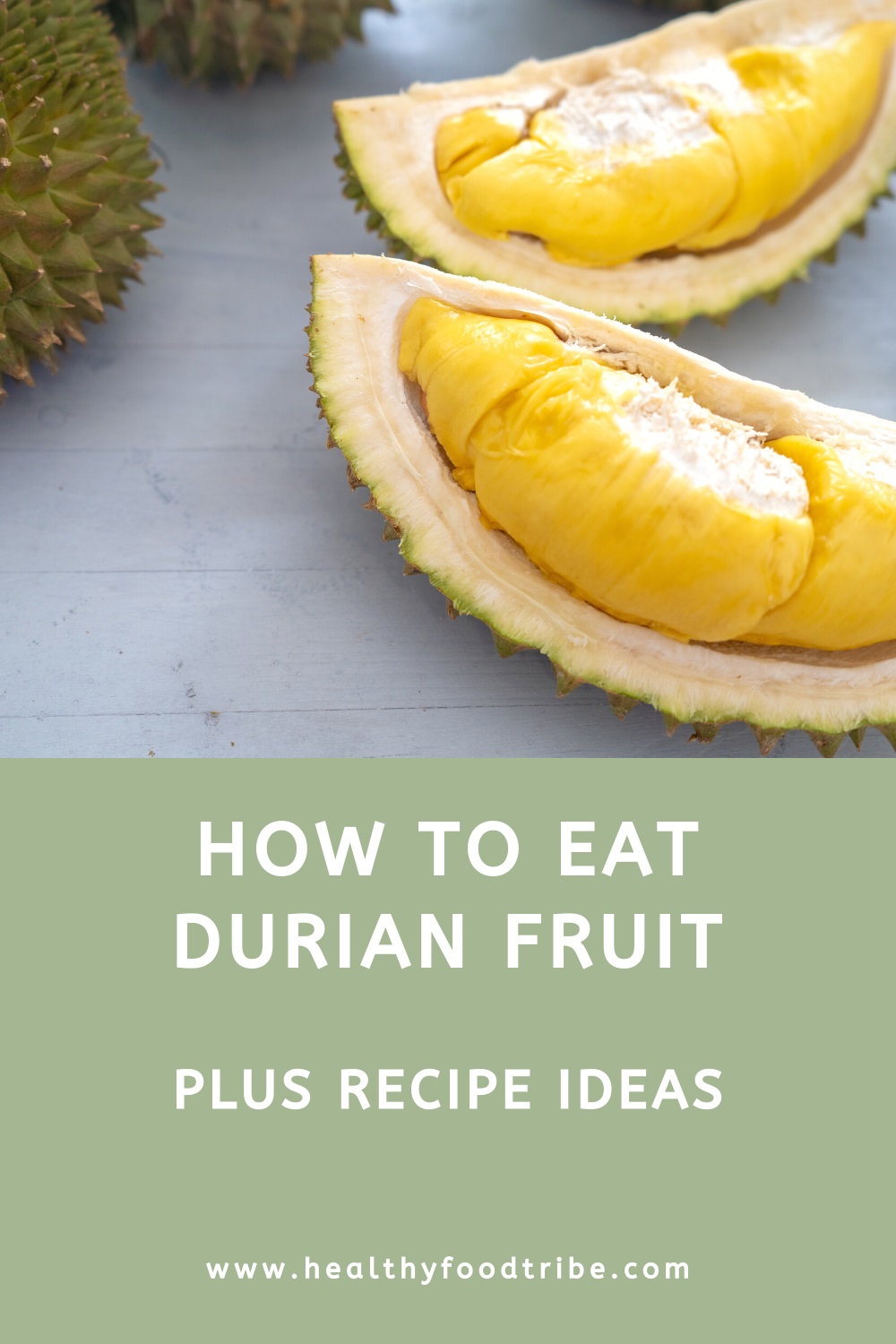 How to cut and eat a durian fruit (plus recipe ideas)