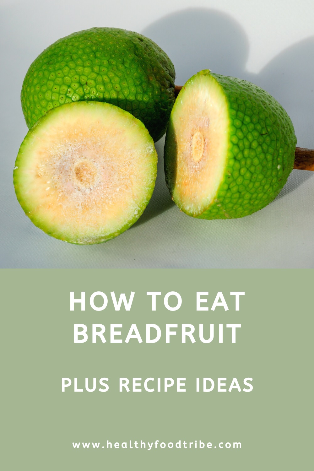 How to cut and eat breadfruit (plus recipe ideas)