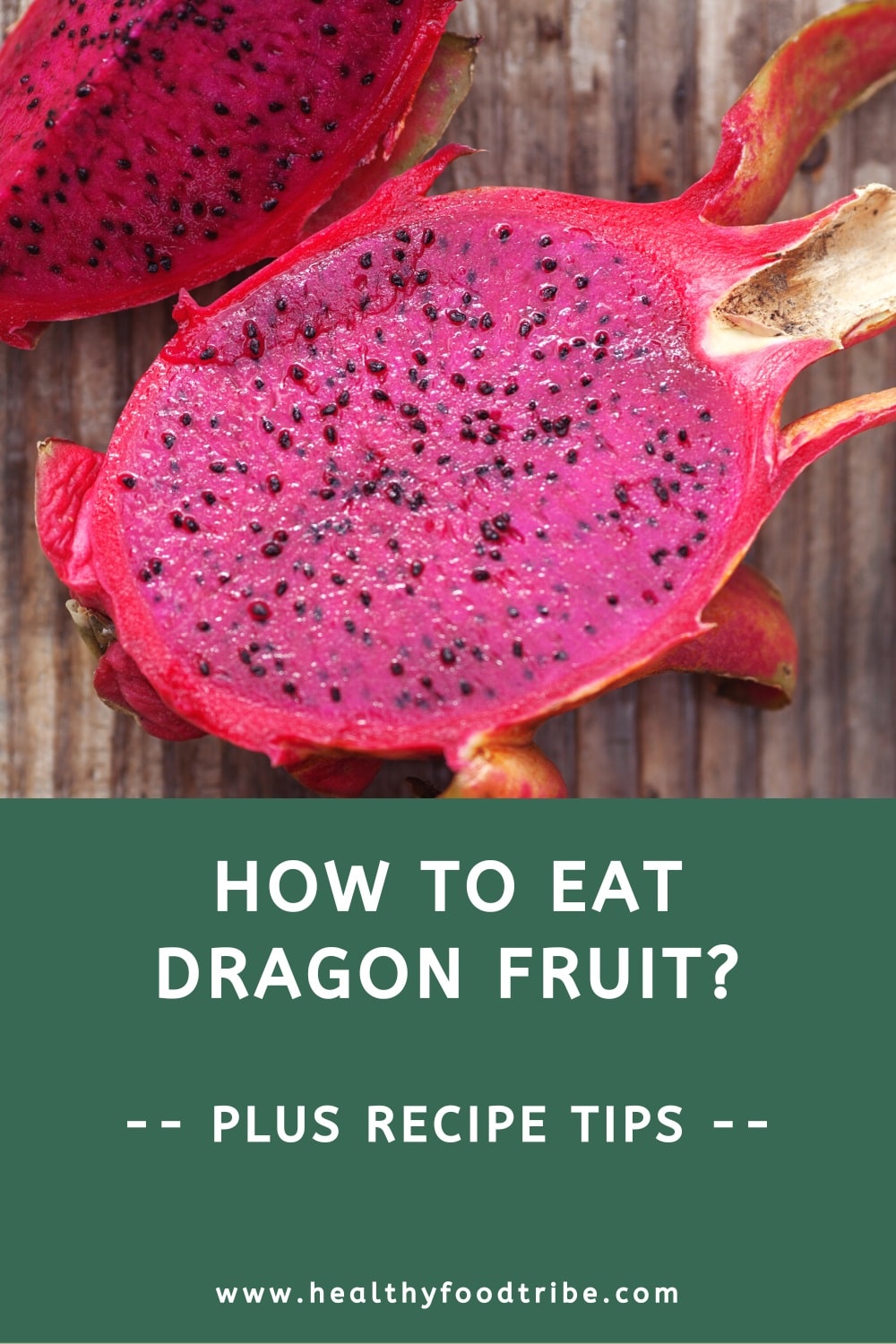 How to a eat dragon fruit (plus recipe tips)